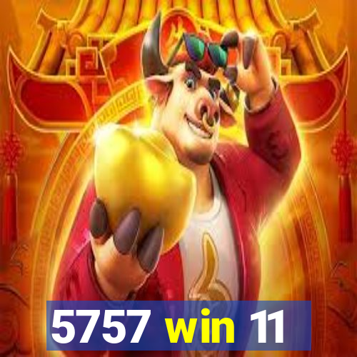 5757 win 11